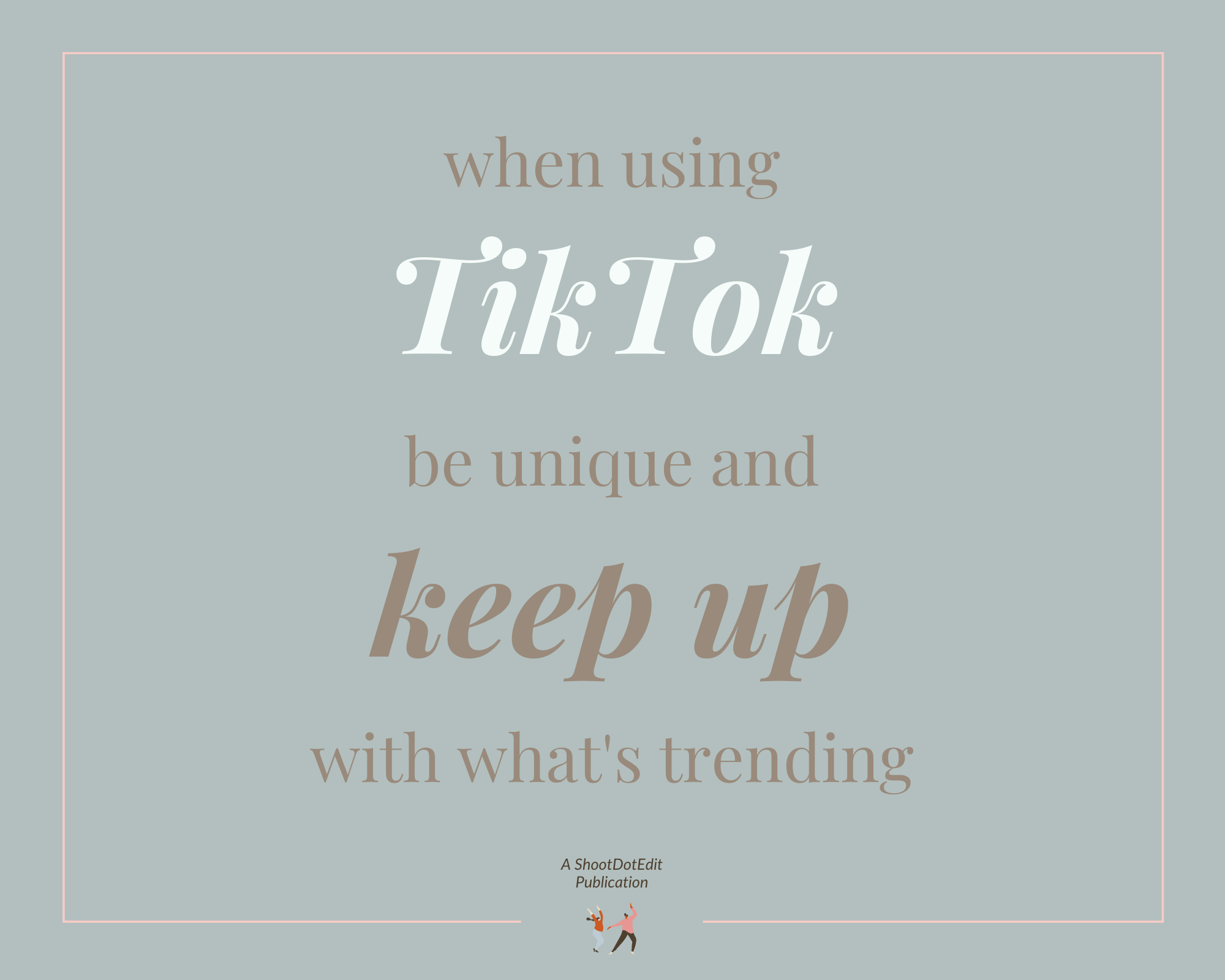 Infographic stating when using TikTok be unique and keep up with what is trending