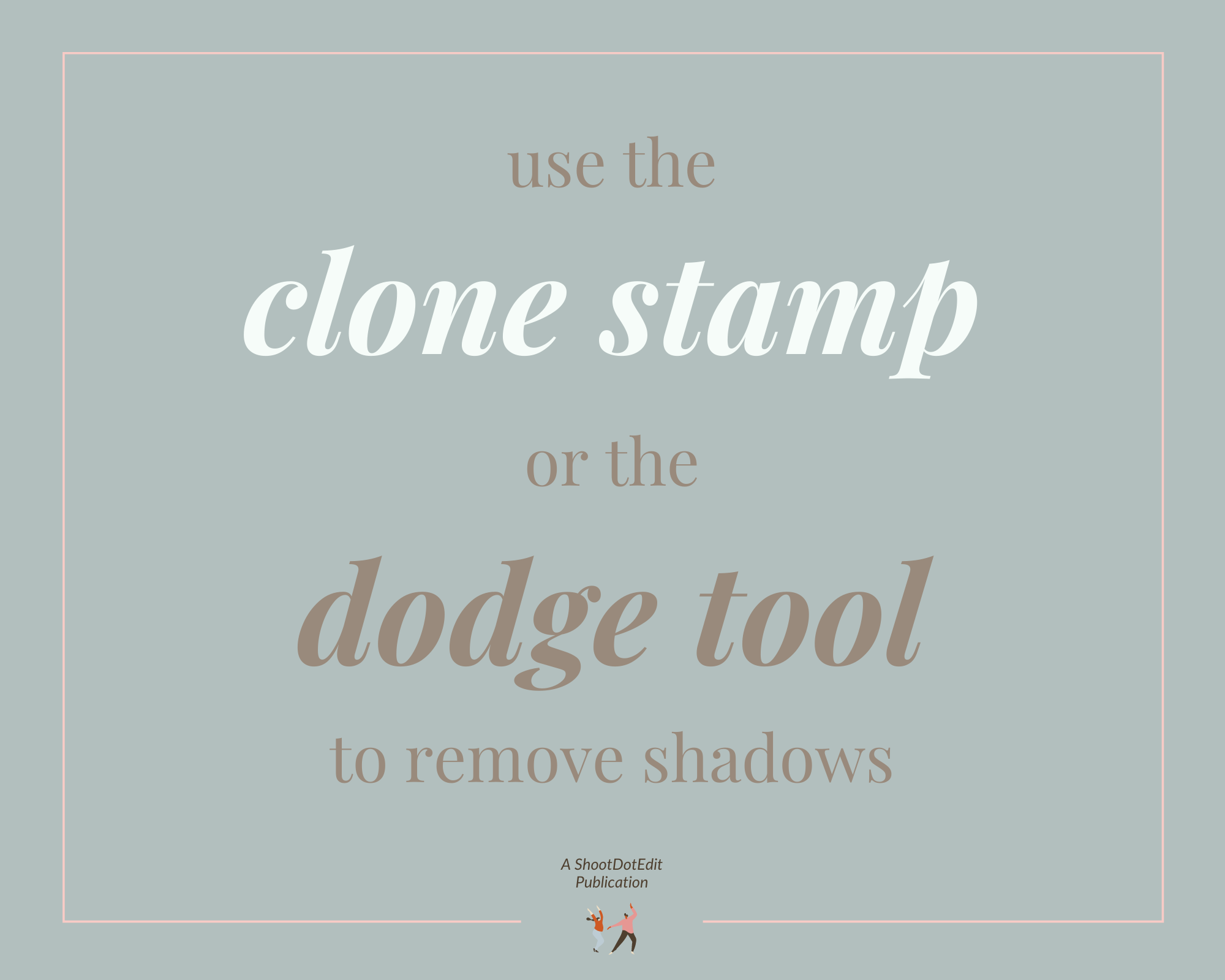 Infographic stating use the close stamp or the dodge tool to remove shadows