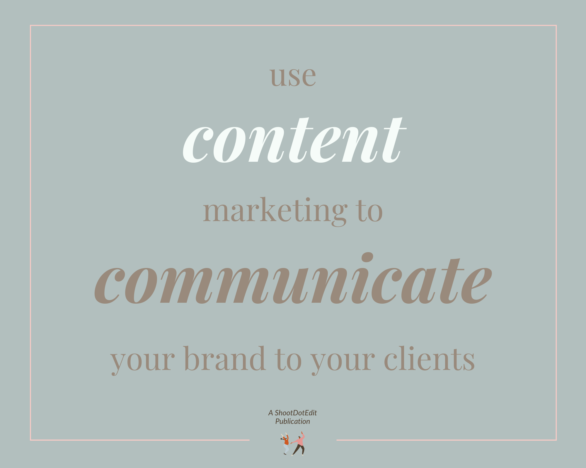 Infographic stating use content marketing to communicate your brand to your clients