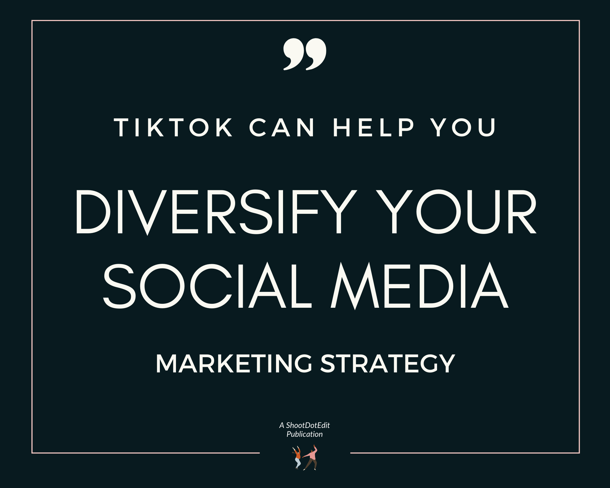 Infographic stating TikTok can help you diversify your social media marketing strategy