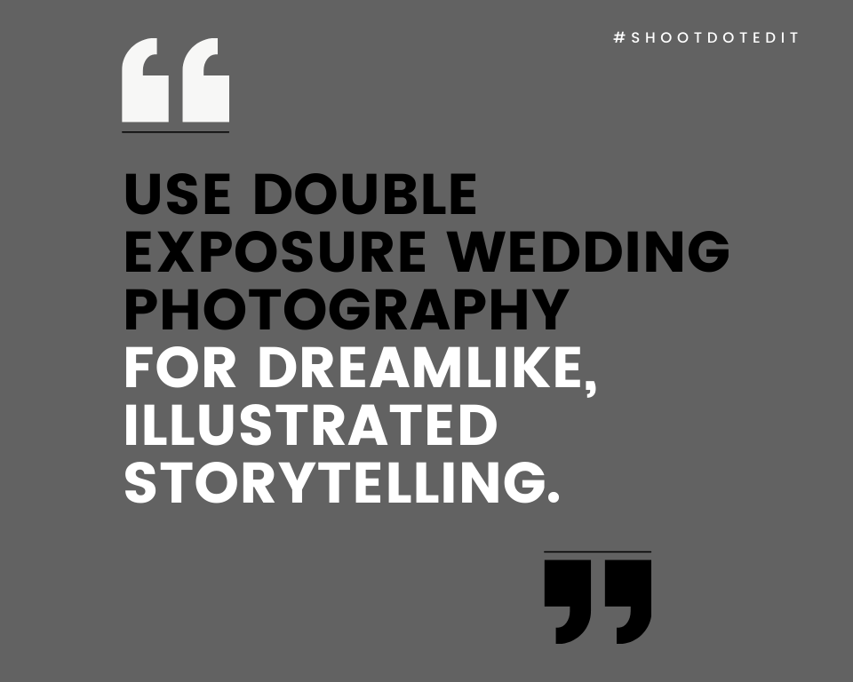 infographic stating use double exposure wedding photography for dreamlike, illustrated storytelling