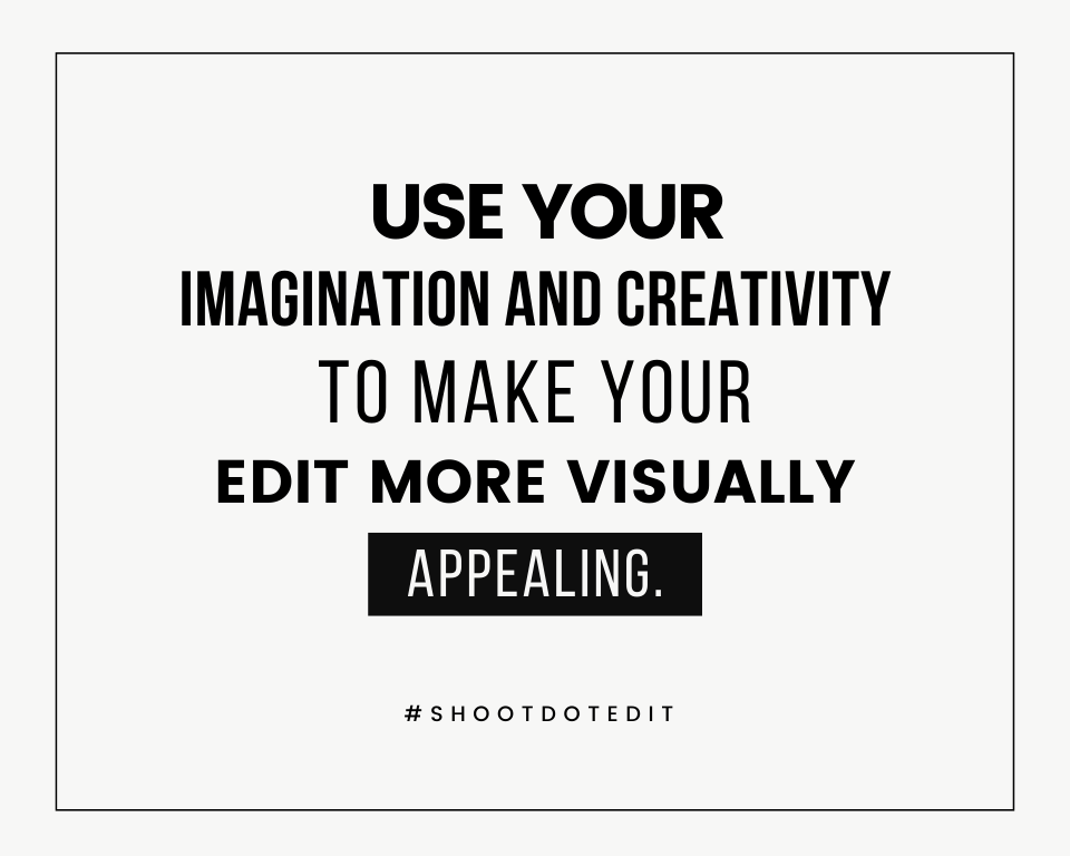 infographic stating use your imagination and creativity to make your edit more visually appealing