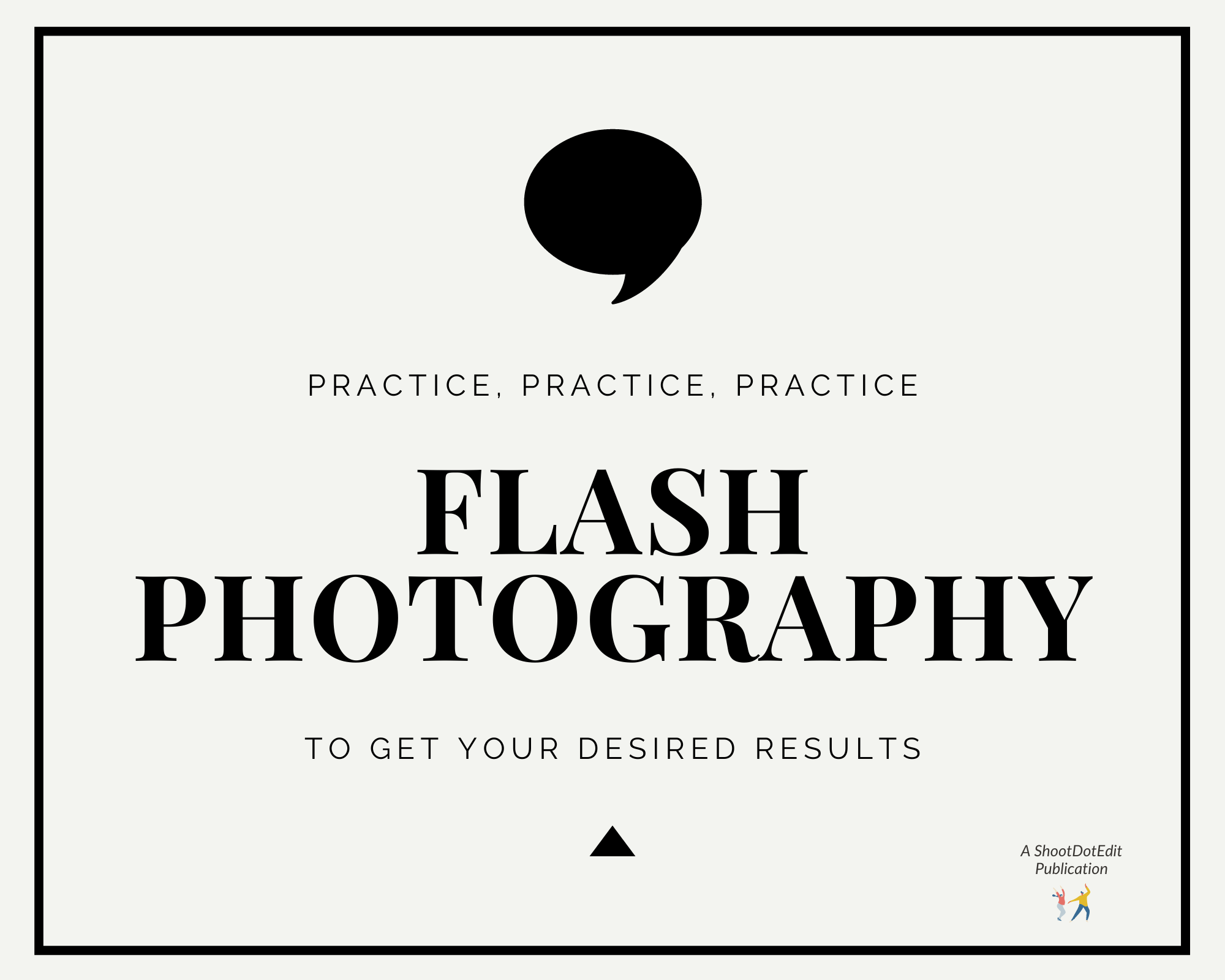 Infographic stating practice, practice, practice flash photography to get your desired results