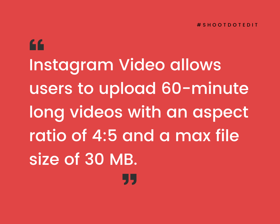 infographic stating instagram video allows users to upload 60 minute videos with an aspect ratio of 4:5 and a max file size of 30 MB