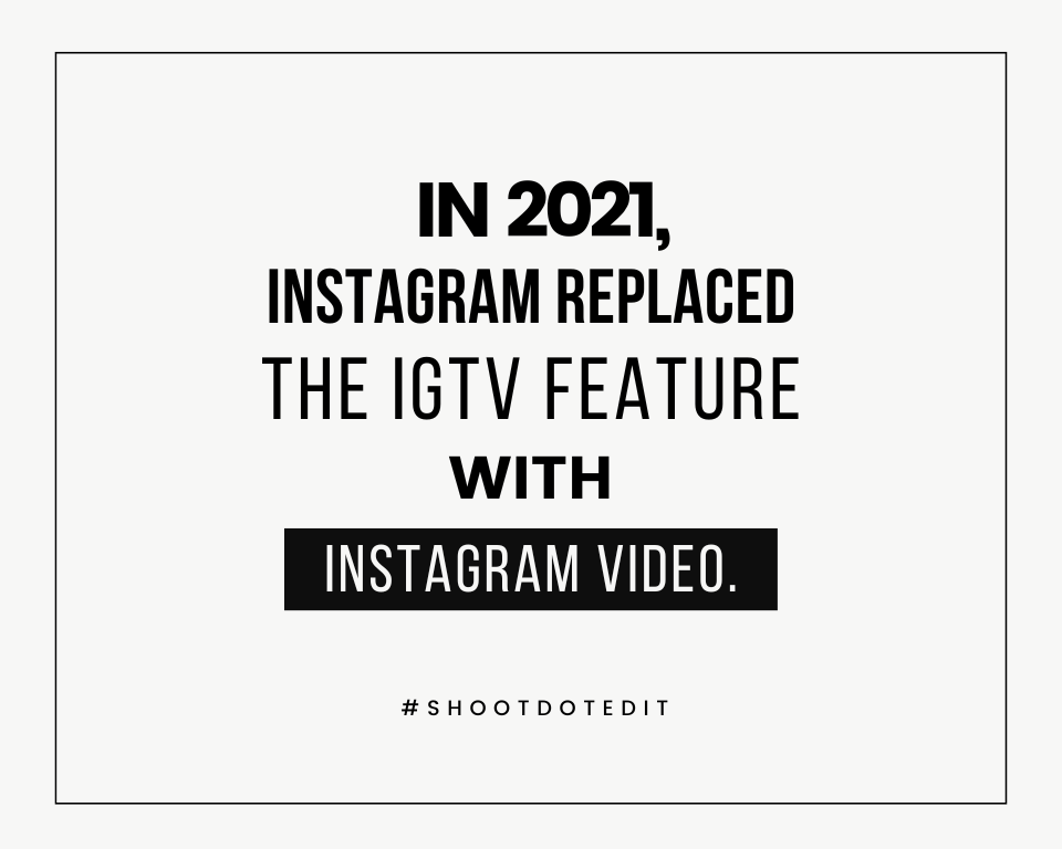 infographic stating in 2021 instagram replaced the IGTV feature with instagram video