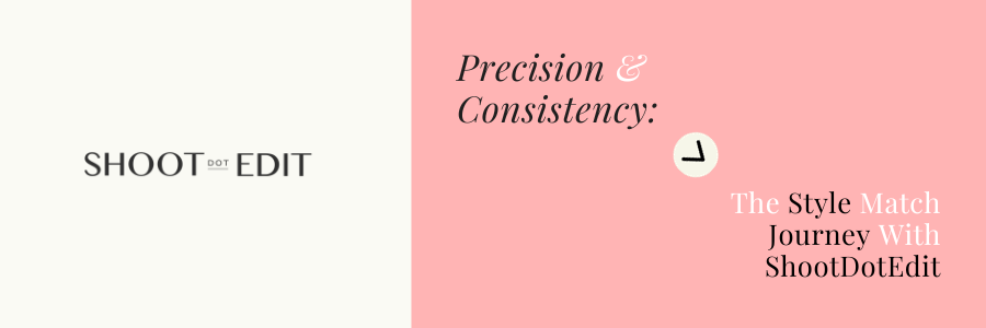 Precision &#038; Consistency: The Style Match Journey With ShootDotEdit
