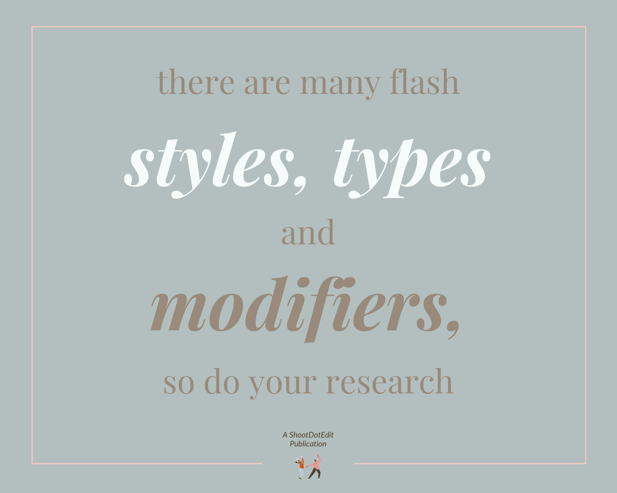 Infographic stating there are many flash styles, types and modifiers, so do your research