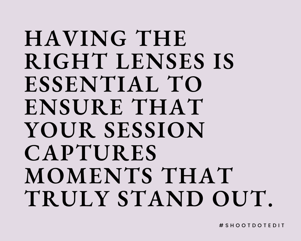 infographic stating having the right lenses is essential to ensure that your session captures moments that truly stand out
