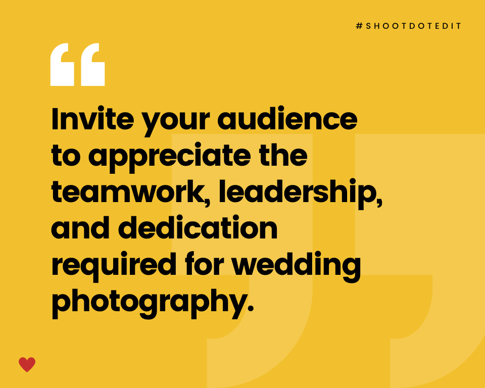 infographic stating invite your audience to appreciate the teamwork, leadership, and dedication required for wedding photography