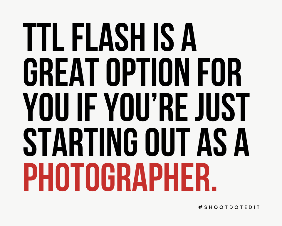 infographic stating TTL flash is a great option for you if you’re just starting out as a photographer