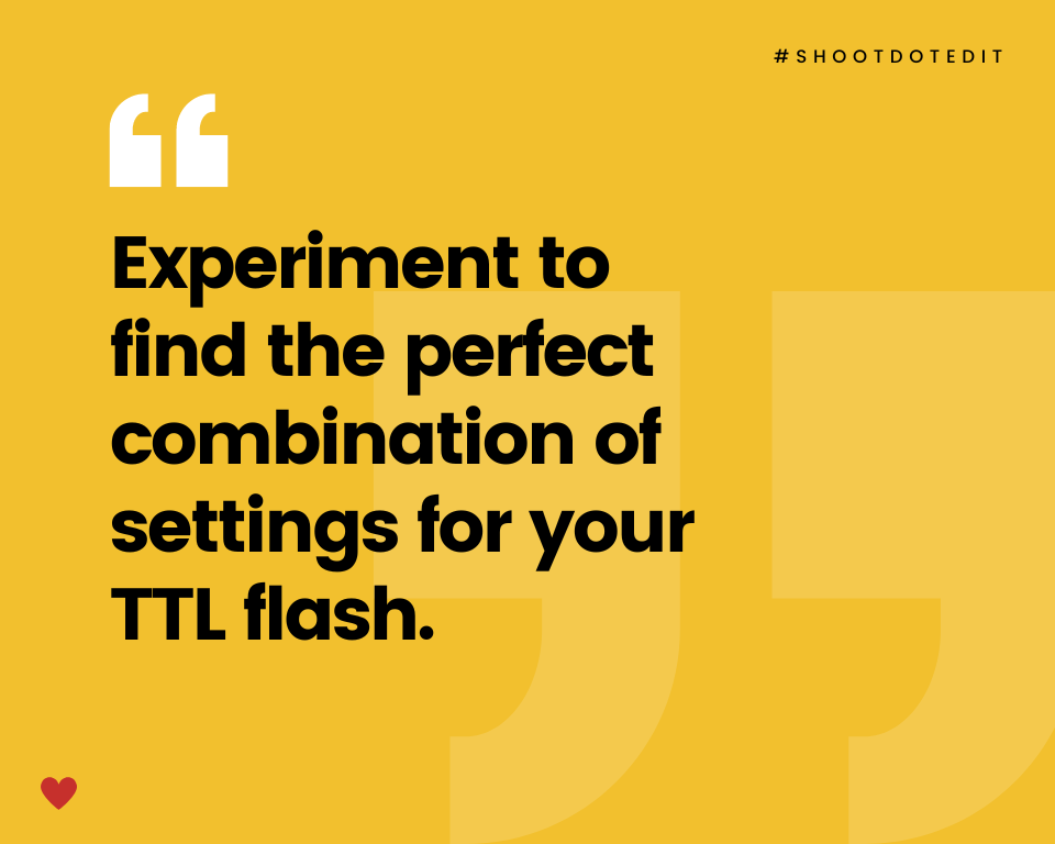 infographic stating experiment to find the perfect combination of settings for your TTL flash